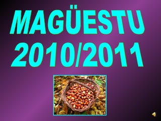 MAGÜESTU  2010/2011 