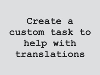 Create a
custom task to
help with
translations
 