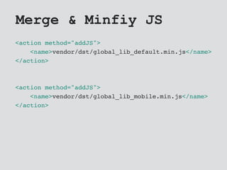 Merge & Minfiy JS
<action method="addJS">
<name>vendor/dst/global_lib_default.min.js</name>
</action>
<action method="addJS">
<name>vendor/dst/global_lib_mobile.min.js</name>
</action>
 