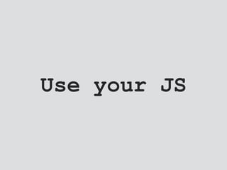Use your JS
 