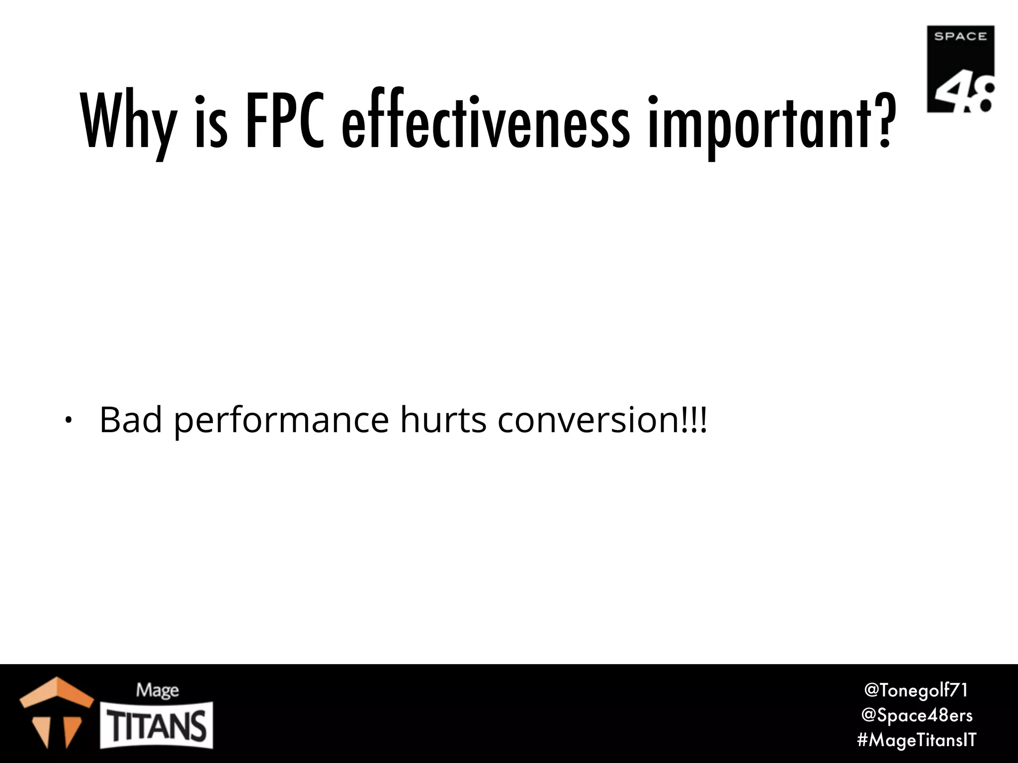 © 2017 Magento, Inc. Page |
Why is FPC effectiveness important?
13
 