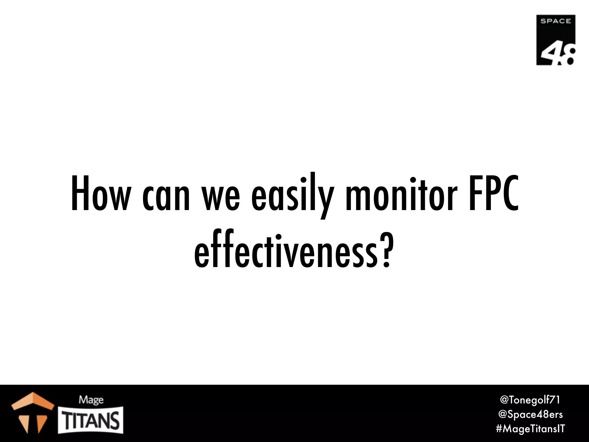 © 2017 Magento, Inc. Page |
• Varnish command-line tools
• varnishstat
• varnishtop
• varnishlog
How do we know?
15
 