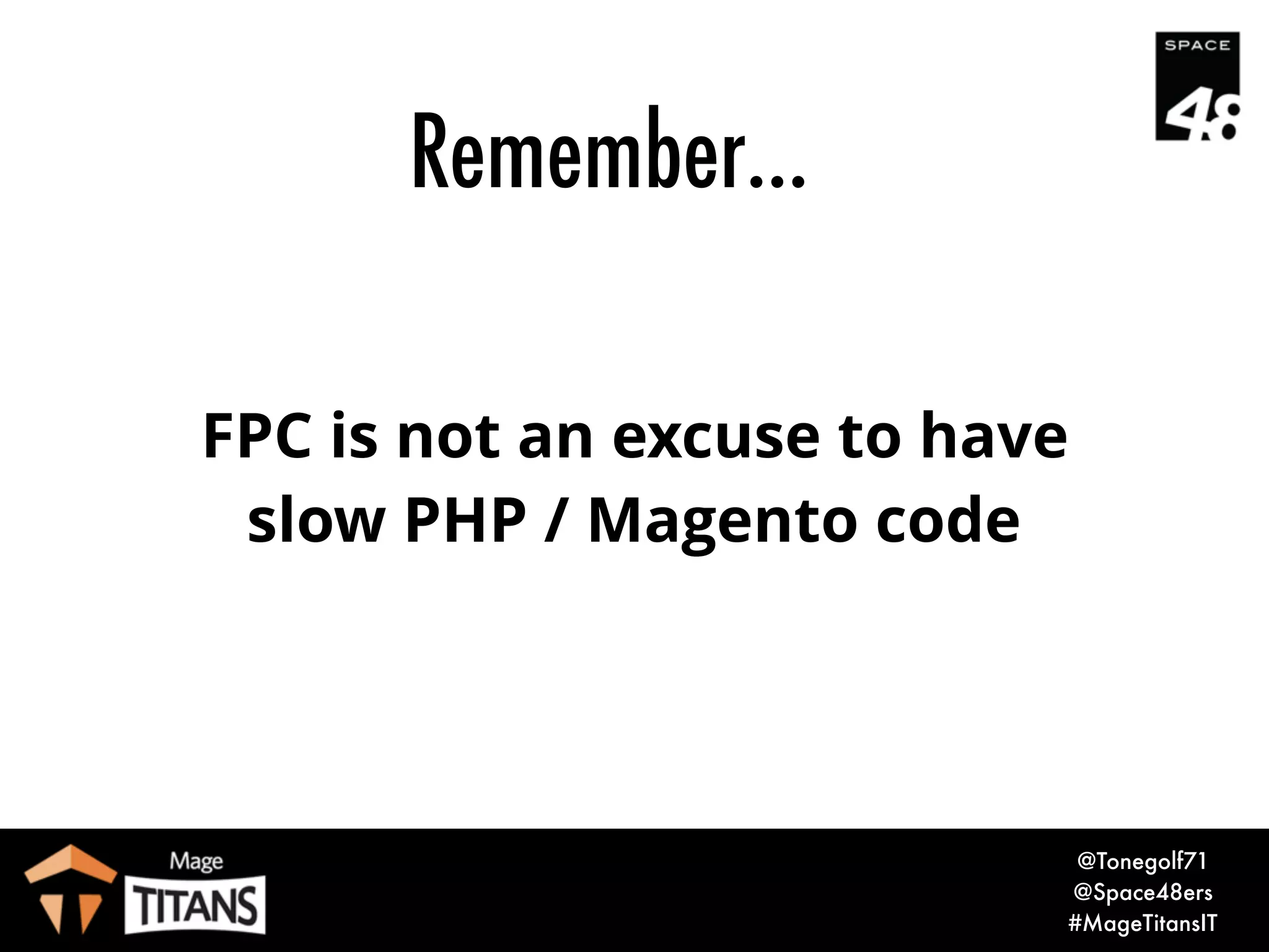 © 2017 Magento, Inc. Page | 4
Tony Brown
Technical Director, Space 48
@Tonegolf71
@Space48ers
@MageTitans
 