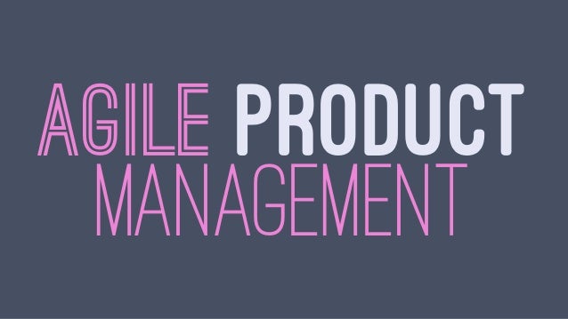 AGILE PRODUCT
MANAGEMENT
 