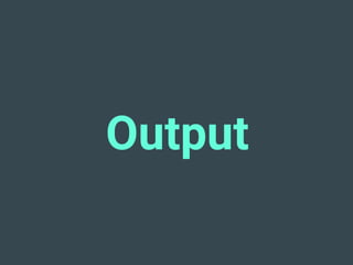 Output
 