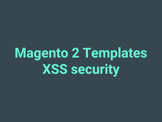 Magento 2 Templates
XSS security
 