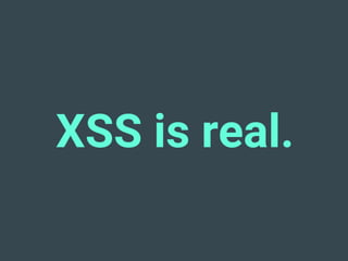 XSS is real.
 