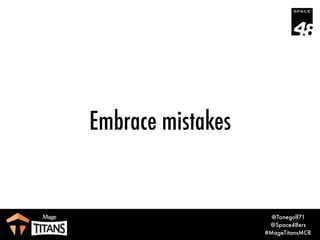 @Tonegolf71
@Space48ers
#MageTitansMCR
Embrace mistakes
..and share them
 