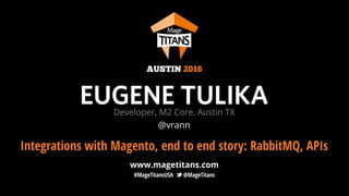 © 2016 Magento, Inc. Page | 1
Integrations with Magento, end to end story:
RabbitMQ, APIs
 