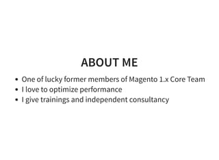 ABOUT ME
One of lucky former members of Magento 1.x Core Team
I love to optimize performance
I give trainings and independ...