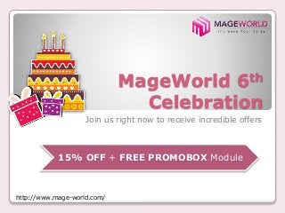 MageWorld 6th
Celebration
Join us right now to receive incredible offers
15% OFF + FREE PROMOBOX Module
http://www.mage-world.com/
 