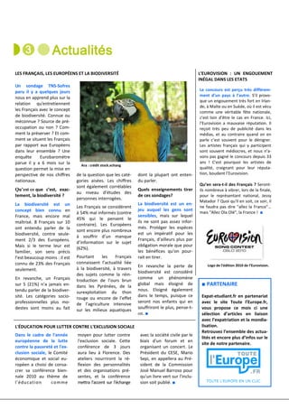LES FRANÇAIS, LES EUROPÉENS ET LA BIODIVERSITÉ                                                   L’EUROVISION : UN ENGOUEMENT
                                                                                                 INÉGAL DANS LES ETATS
Un sondage TNS-Sofres
paru il y a quelques jours                                                                       Le concours est perçu très différem-
                                                                                                 ment d’un pays à l’autre. S’il provo-
nous en apprend plus sur la
                                                                                                 que un engouement très fort en Irlan-
relation qu’entretiennent
                                                                                                 de, à Malte ou en Suède, où il est vécu
les Français avec le concept                                                                     comme une véritable fête nationale,
de biodiversité. Connue ou                                                                       c’est loin d’être le cas en France. Ici,
méconnue ? Source de pré-                                                                        l’Eurovision a mauvaise réputation. Il
occupation ou non ? Com-                                                                         reçoit très peu de publicité dans les
ment la préserver ? Et com-                                                                      médias, et au contraire quand on en
ment se situent les Français                                                                     parle c’est souvent pour le dénigrer.
par rapport aux Européens                                                                        Les artistes français qui y participent
dans leur ensemble ? Une                                                                         sont souvent médiocres, et nous n’a-
enquête      Eurobaromètre                                                                       vons pas gagné le concours depuis 33
parue il y a 6 mois sur la                                                                       ans ! C'est pourquoi les artistes de
                                  Ara : crédit stock.xchang
question permet la mise en                                                                       qualité, craignant pour leur réputa-
perspective de nos chiffres     de la question que les caté-    dont la plupart ont enten-       tion, boudent l’Eurovision.
nationaux.                      gories aisées. Les chiffres     du parler.
                                sont également corrélables                                       Qu’en sera-t-il des Français ? Seront-
Qu’est ce que c’est, exac-                                      Quels enseignements tirer        ils nombreux à vibrer, lors de la finale,
                                au niveau d’études des
tement, la biodiversité ?                                       de ces sondages?                 pour le représentant national, Jessy
                                personnes interrogées.
                                                                                                 Matador ? Quoi qu'il en soit, ce soir, il
La biodiversité est un                                          La biodiversité est un en-
                                Les Français se considèrent                                      ne faudra pas dire "allez la France"…
concept bien connu en                                           jeu auquel les gens sont
                                à 54% mal informés (contre                                       mais "Allez Ola Olé", la France ! ■
France, mais encore mal                                         sensibles, mais sur lequel
                                45% qui le pensent le
maîtrisé. 8 Français sur 10                                     ils ne sont pas assez infor-
                                contraire). Les Européens
ont entendu parler de la                                        més. Protéger les espèces
                                sont encore plus nombreux
biodiversité, contre seule-                                     est un impératif pour les
                                à souffrir d’un manque
ment 2/3 des Européens.                                         Français, d'ailleurs plus par
                                d’information sur le sujet
Mais si le terme leur est                                       obligation morale que pour
                                (62%).
familier, son sens précis                                       les bénéfices qu'on pour-
l’est beaucoup moins : il est   Pourtant     les    Français    rait en tirer.
connu de 23% des Français       connaissent l’actualité liée
                                                                En revanche la perte de              Logo de l’édition 2010 de l’Eurovision.
seulement.                      à la biodiversité, à travers
                                                                biodiversité est considéré
                                des sujets comme la réin-
En revanche, un Français                                        comme un phénomène
                                troduction de l’ours brun
sur 5 (21%) n’a jamais en-      dans les Pyrénées, de la
                                                                global mais éloigné de            ■ PARTENAIRE
tendu parler de la biodiver-                                    nous. Eloigné également
                                surexploitation du thon
sité. Les catégories socio-                                     dans le temps, puisque ce         Expat-etudiant.fr en partenariat
                                rouge ou encore de l’effet
professionnelles plus mo-                                       seront nos enfants qui en         avec le site Toute l’Europe.fr,
                                de l’agriculture intensive
destes sont moins au fait                                       souffriront le plus, pense-t-     vous propose ce mois ci une
                                sur les milieux aquatiques
                                                                on. ■                             sélection d’articles en liaison
                                                                                                  avec l’expatriation et la mondia-
L'ÉDUCATION POUR LUTTER CONTRE L'EXCLUSION SOCIALE                                                lisation.
                                                                                                  Retrouvez l’ensemble des actua-
Dans le cadre de l'année        moyen pour lutter contre         avec la société civile par le
                                                                                                  lités et encore plus d’infos sur le
européenne de la lutte          l'exclusion sociale. Cette       biais d'un forum et en
                                                                                                  site de notre partenaire.
contre la pauvreté et l'ex-     conférence de 3 jours            organisant un concert. Le
clusion sociale, le Comité      aura lieu à Florence. Des        Président du CESE, Mario
économique et social eu-        ateliers nourriront la ré-       Sepi, en appellera au Pré-
ropéen a choisi de consa-       flexion des personnalités        sident de la Commission
crer sa conférence bien-        et des organisations pré-        José Manuel Barroso pour
nale 2010 au thème de           sentes, et la conférence         qu'un livre vert sur l'inclu-
l'édu cation       comme        mettra l'accent sur l'échange    sion soit publié. ■
 