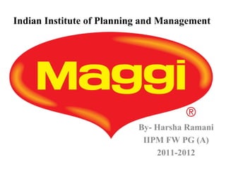 Indian Institute of Planning and Management




                           By- Harsha Ramani
                            IIPM FW PG (A)
                               2011-2012
 