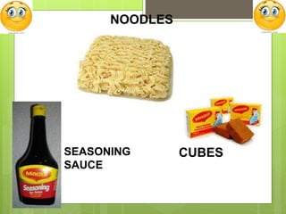 NOODLES
CUBESSEASONING
SAUCE
 