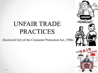UNFAIR TRADE
PRACTICES
(Section2(1)(r) of the Consumer Protection Act, 1986)
 