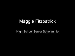 Maggie Fitzpatrick High School Senior Scholarship 