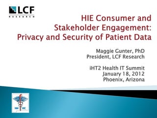 Maggie Gunter, PhD
President, LCF Research

 iHT2 Health IT Summit
      January 18, 2012
      Phoenix, Arizona
 