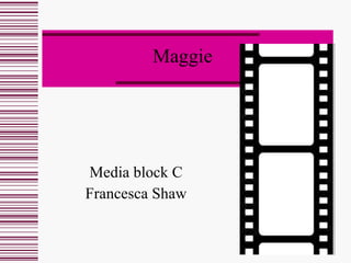 Maggie Media block C Francesca Shaw 