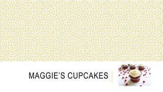 MAGGIE’S CUPCAKES
 