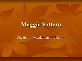 Maggie SotteroMaggie Sottero
Cheap in www.daphnebridal.comCheap in www.daphnebridal.com
 
