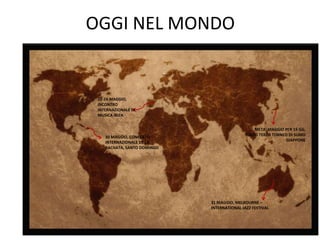 OGGI NEL MONDO
22-24 MAGGIO,
INCONTRO
INTERNAZIONALE DI
MUSICA IBIZA
31 MAGGIO, MELBOURNE –
INTERNATIONAL JAZZ FESTIVAL
30 MAGGIO, CONCERTO
INTERNAZIONALE DE LA
BACHATA, SANTO DOMINGO
META’ MAGGIO PER 15 GG,
TOKYO TERZO TORNEO DI SUMO
GIAPPONE
 