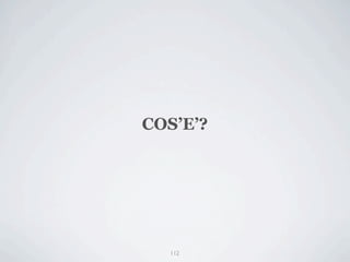 COS’E’?




   112
 