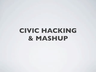 CIVIC HACKING
  & MASHUP
 
