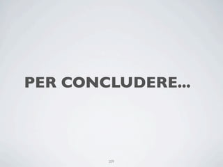 PER CONCLUDERE...



        209
 