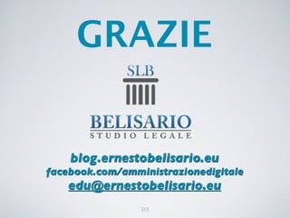 GRAZIE


    blog.ernestobelisario.eu
facebook.com/amministrazionedigitale
    edu@ernestobelisario.eu
                 213
 