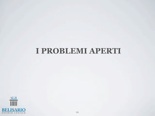 I PROBLEMI APERTI




        66
 