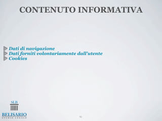 CONTENUTO INFORMATIVA



Dati di navigazione
Dati forniti volontariamente dall'utente
Cookies




                              91
 