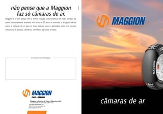 Maggion Indústrias de Pneus e Máquinas Ltda.
  T 11 2229.9200 F 11 2229.9293 / 2461.1157
 Rua José Campanella, 501
CEP 07112-100 Guarulhos SP
www.maggion.com.br
 