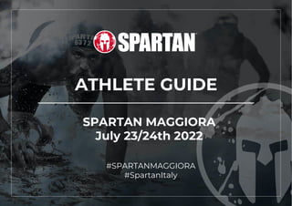 ATHLETE GUIDE
SPARTAN MAGGIORA
July 23/24th 2022
#SPARTANMAGGIORA
#SpartanItaly
 