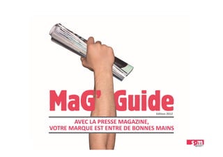 AVEC LA PRESSE MAGAZINE, 
VOTRE MARQUE EST ENTRE DE BONNES MAINS
Edition 2012
 