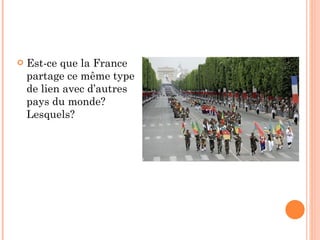 Est-ce que la France partage ce même type de lien avec d’autres pays du monde? Lesquels? 