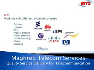 Maghreb Telecom Services
Quality Service Delivery for Telecommunication
 