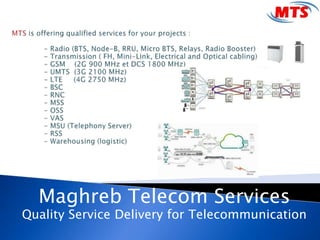 Maghreb Telecom Services
Quality Service Delivery for Telecommunication
 
