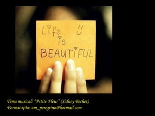 Tema musical: “Petite Fleur” (Sidney Bechet)
Formatação: um_peregrino@hotmail.com
 