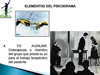 4. YO AUXILIAR: Coterapeuta o miembro del grupo que presta su yo para el trabajo terapéutico del paciente. ELEMENTOS DEL PSICODRAMA www.peiac.org 