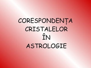 CORESPONDENŢA  CRISTALELOR ÎN ASTROLOGIE 
