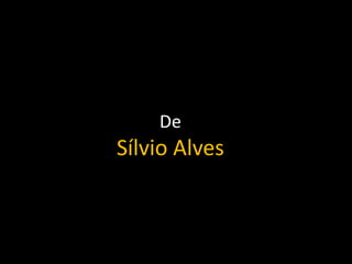 De
Sílvio Alves
 