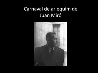Carnaval de arlequim de
      Juan Miró
 