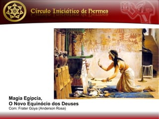 Magia Egípcia,
O Novo Equinócio dos Deuses
Com: Frater Goya (Anderson Rosa)
 