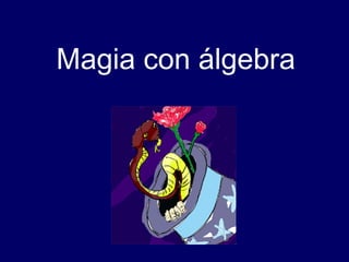 Magia con álgebra 
 