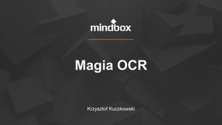 Magia OCR
Krzysztof Kuczkowski
 