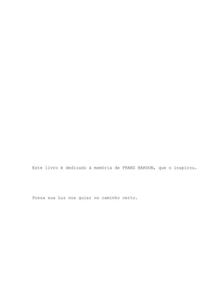 Este livro é dedicado à memória de FRANZ BARDON, que o inspirou.
Possa sua Luz nos guiar no caminho certo.
 