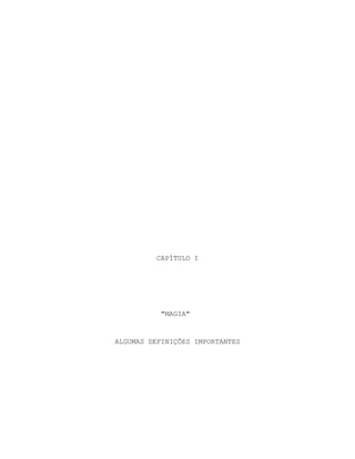 CAPÍTULO I
"MAGIA"
ALGUMAS DEFINIÇÕES IMPORTANTES
 
