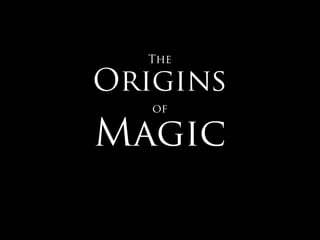 The

Origins
   of

Magic
 