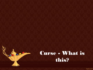 Curse - What is
     this?
 
