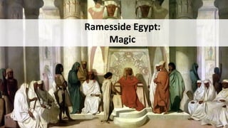 Ramesside Egypt:
Magic
 
